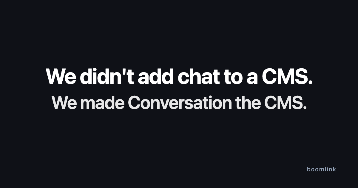 We Didn't Add Chat to a CMS. We Made Conversation the CMS.